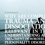 Why are complex trauma and dissociation relevant in the understanding and treatment of Borderline Personality Disorder